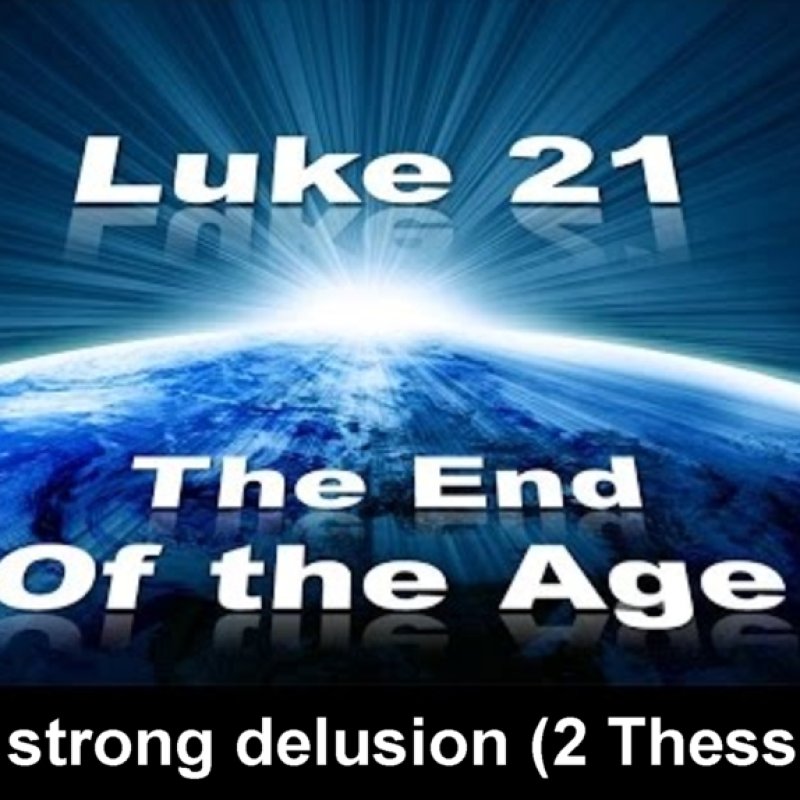 The End of the Age and Strong Delusion