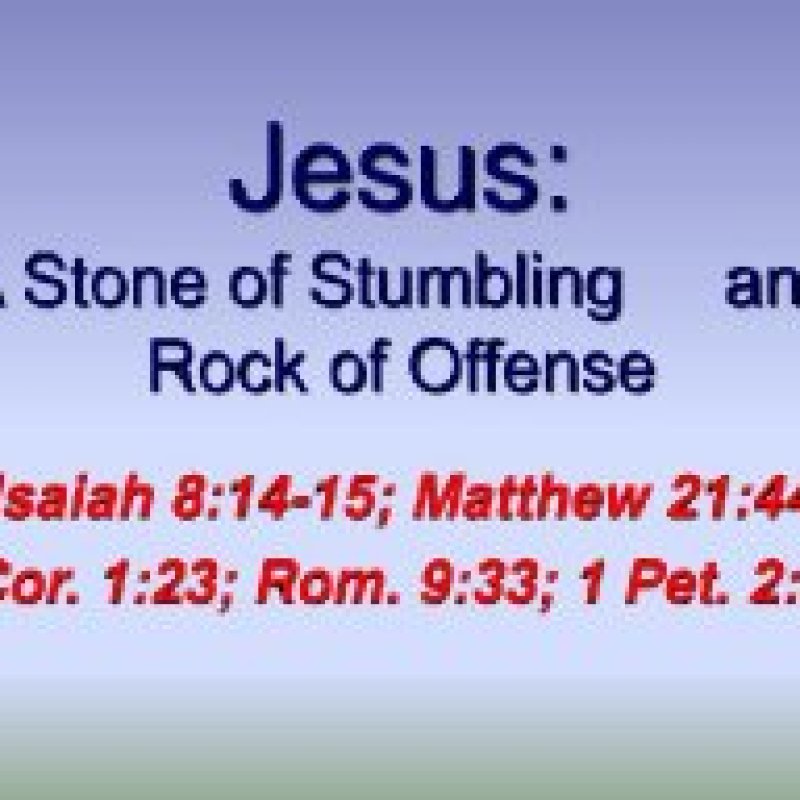 Jesus Christ - The "ROCK" of Offense