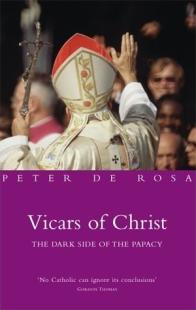 Vicars of Christ: The Dark Side of the Papacy
