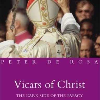 Vicars of Christ: The Dark Side of the Papacy