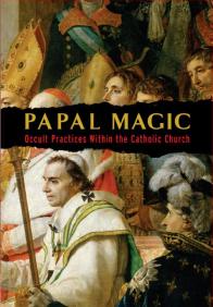 Papal Magic - Occult Practices Within the Catholic Church
