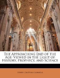 The Approaching End of the Age: Viewed in the Light of History, Prophecy, and Science 